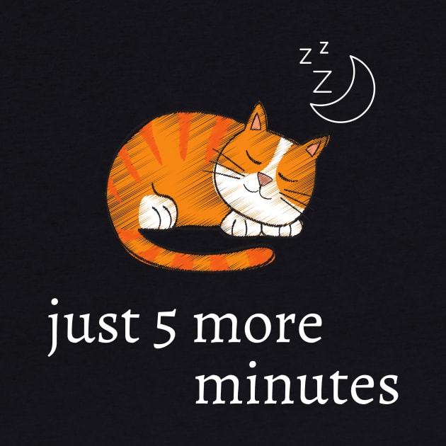 Funny cat quote for cat lovers - just 5 more minutes by Maful